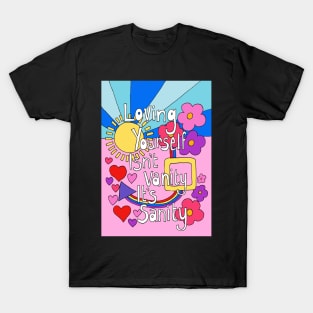 Loving Yourself Isn't Vanity its Sanity T-Shirt